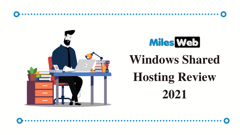 MilesWeb Windows Shared Hosting Review 2021